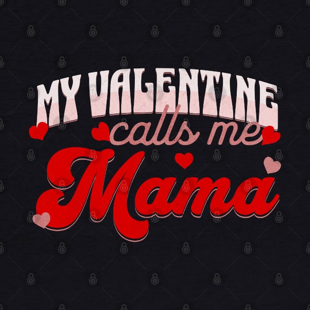 My Valentine Calls Me Mama Valentines Day for Mom by Mind Your Tee